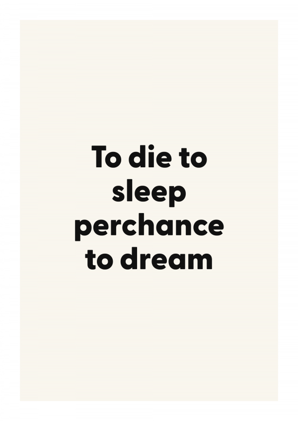 To die to sleep perchance to dream