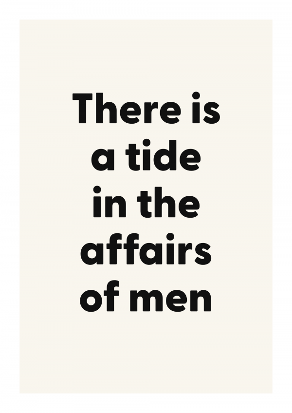 There is a tide in the affairs of men