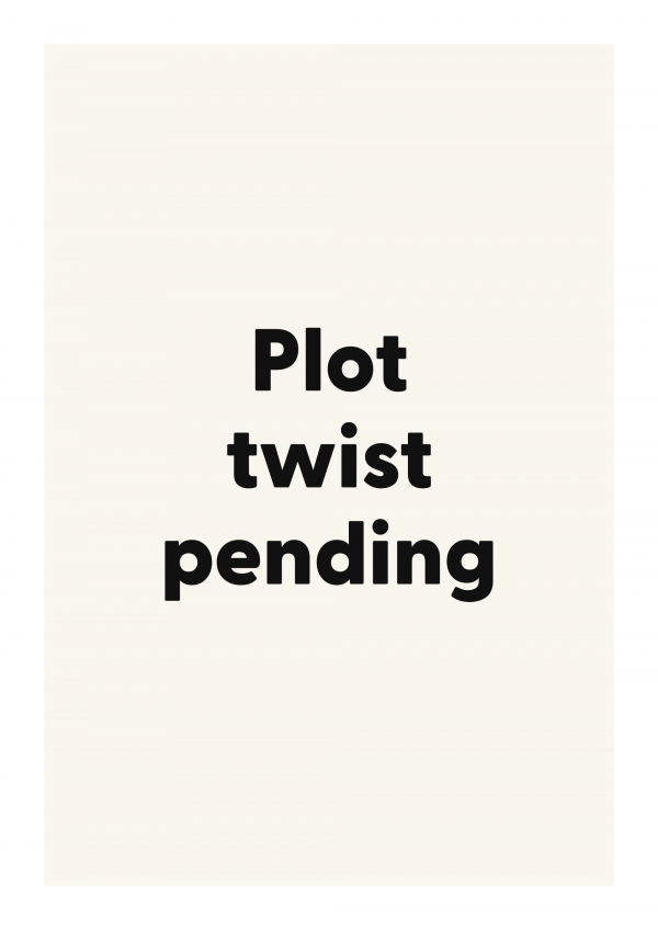 Plot twist pending