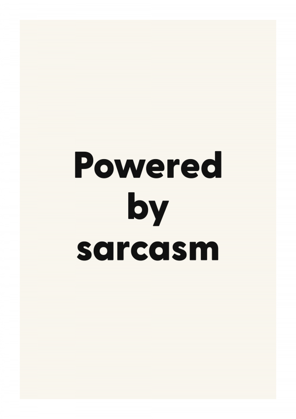 Powered by sarcasm