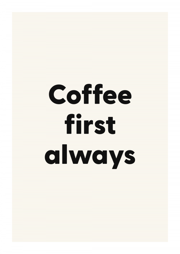 Coffee first always