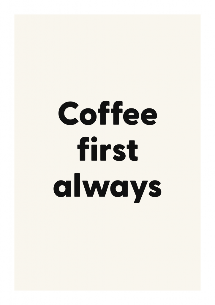 Coffee first always romantic love quote poster with minimalist typography on ivory background