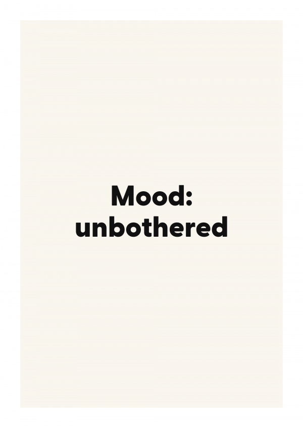 Mood: unbothered