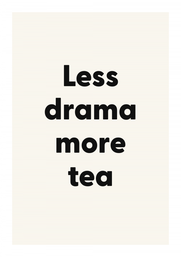 Less drama more tea
