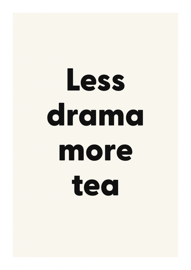 Less drama more tea bold and playful quote poster with expressive typography on ivory background