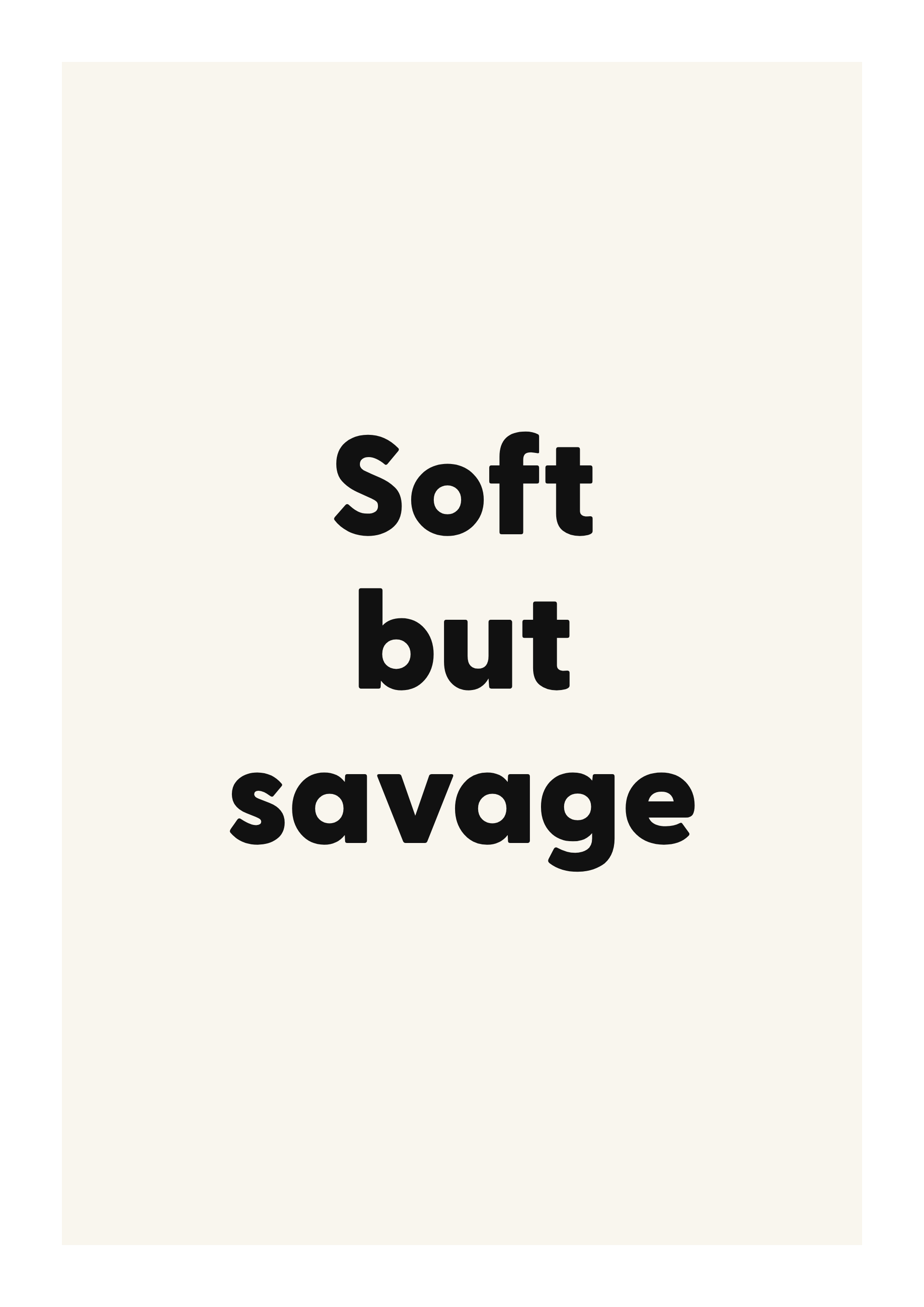 Soft but savage