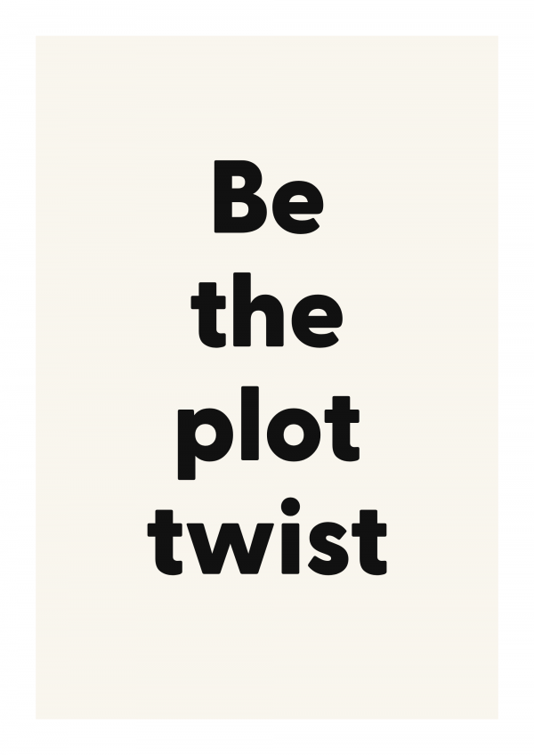 Be the plot twist