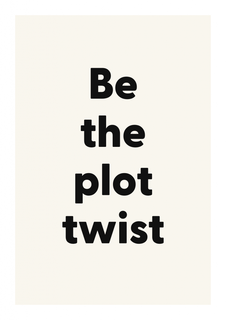 Be the plot twist bold and playful quote poster with expressive typography on ivory background