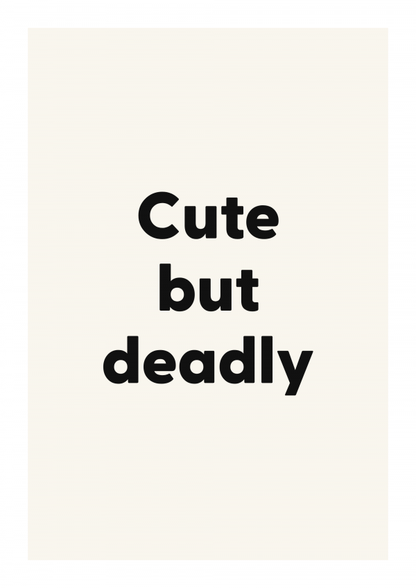 Cute but deadly