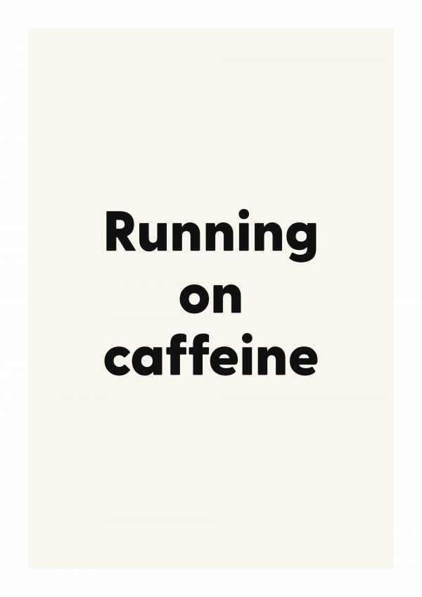 Running on caffeine