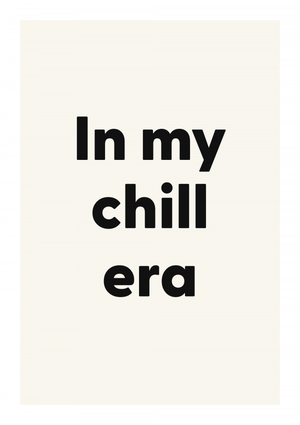 In my chill era