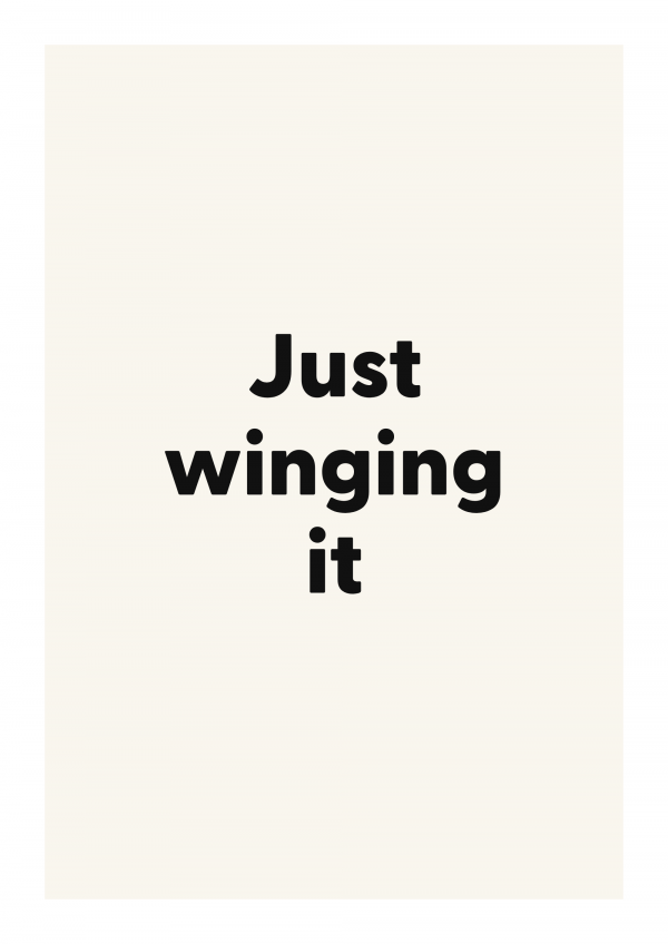Just winging it
