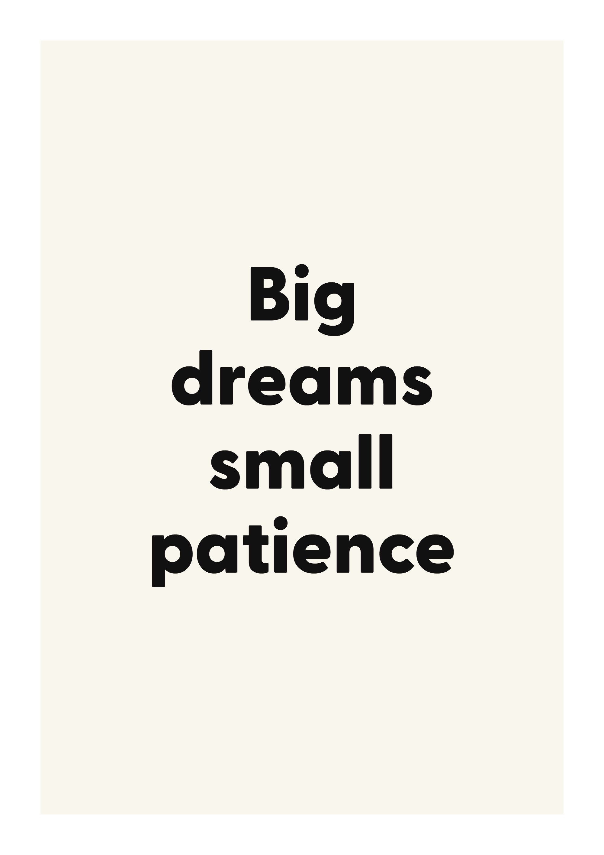 Big dreams small patience