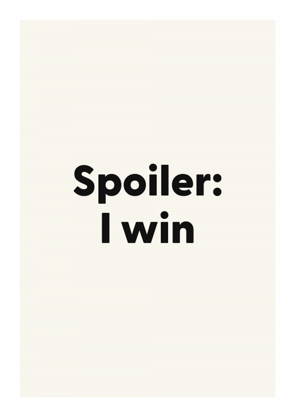 Spoiler: I win