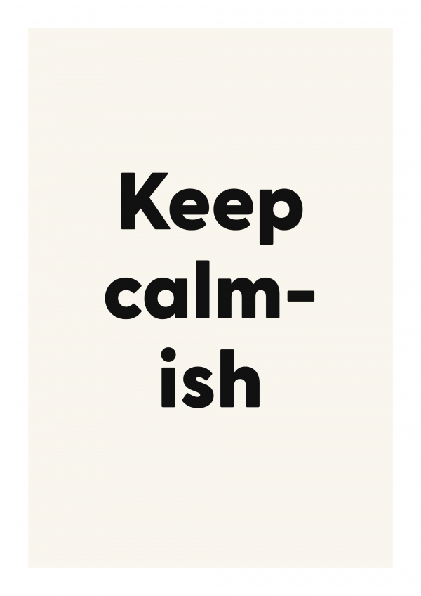 Keep calm-ish