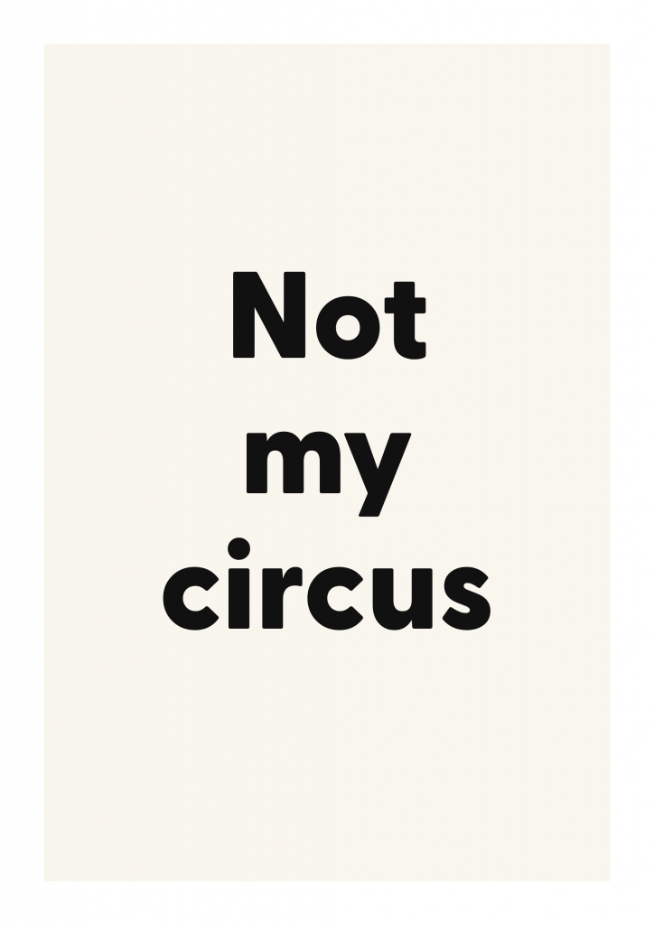 Not my circus bold and playful quote poster with expressive typography on ivory background