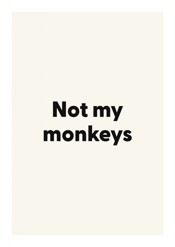 Not my monkeys bold and playful quote poster with expressive typography on ivory background