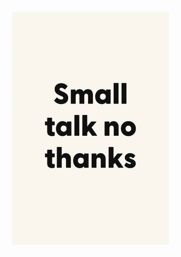 Small talk no thanks