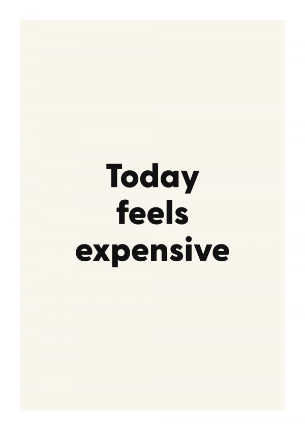 Today feels expensive