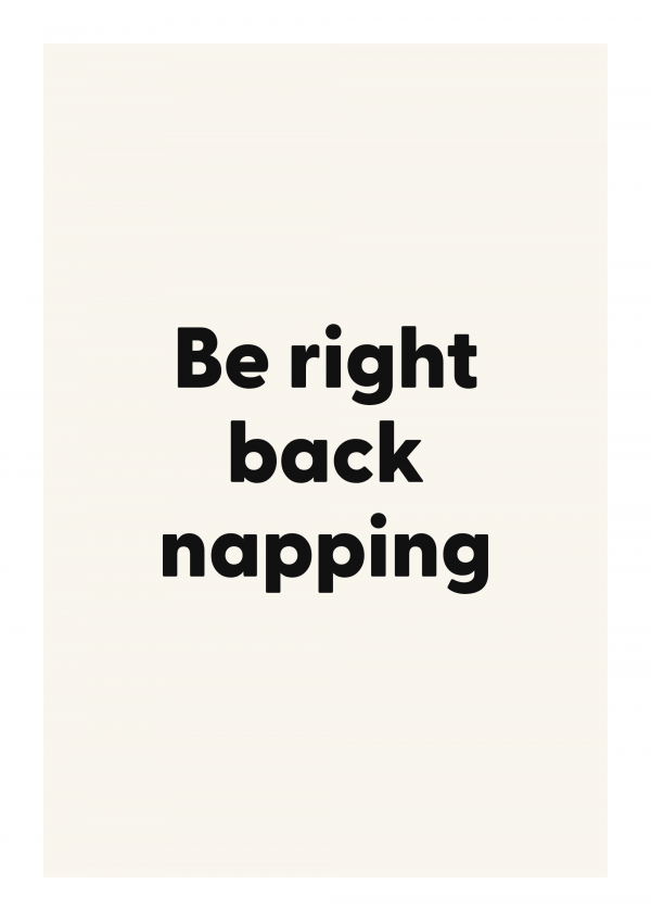 Be right back napping