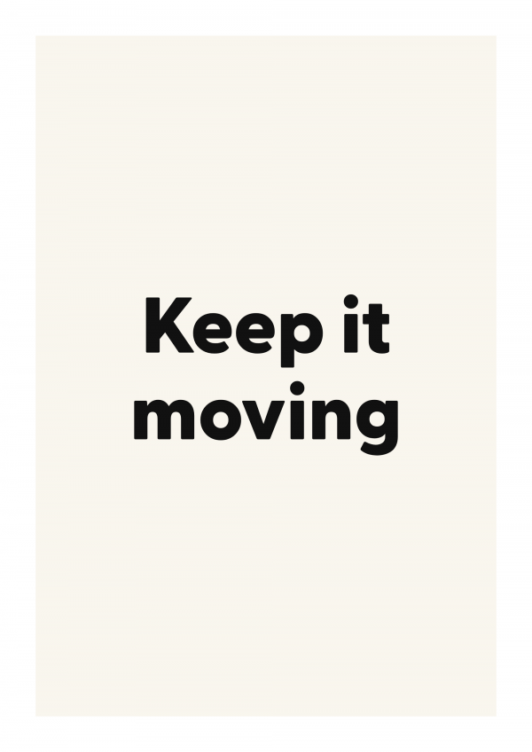 Keep it moving