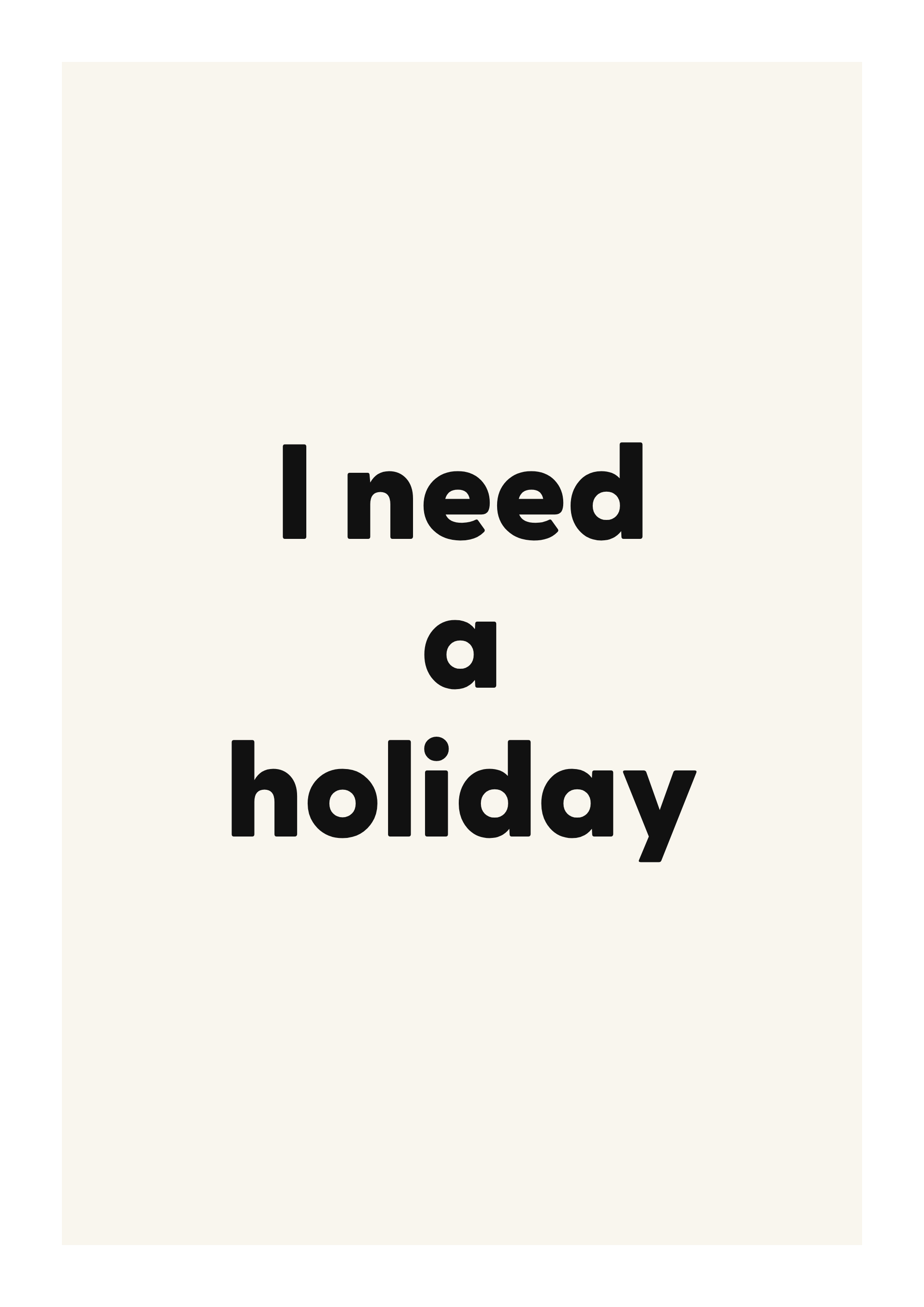 I need a holiday