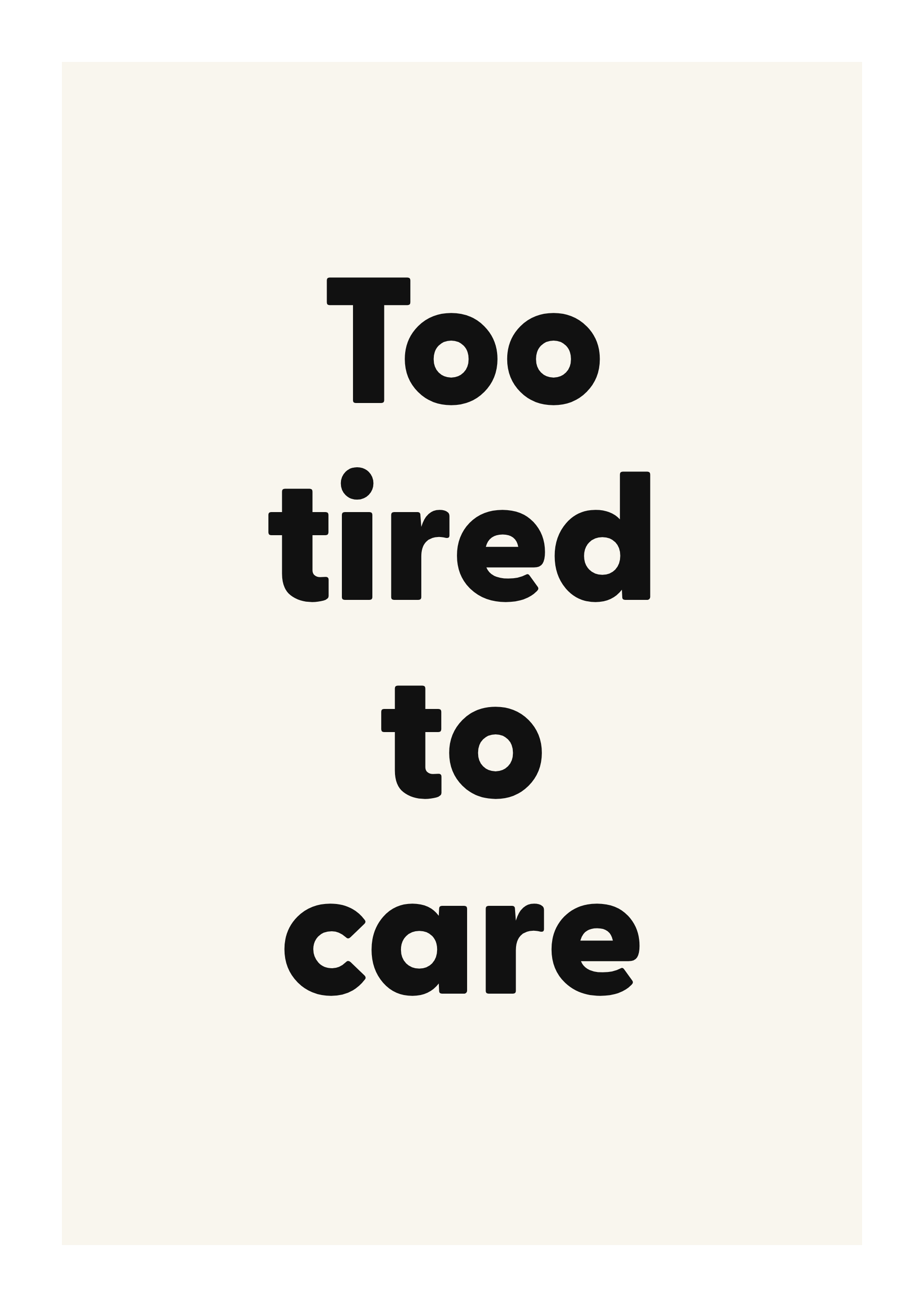 Too tired to care
