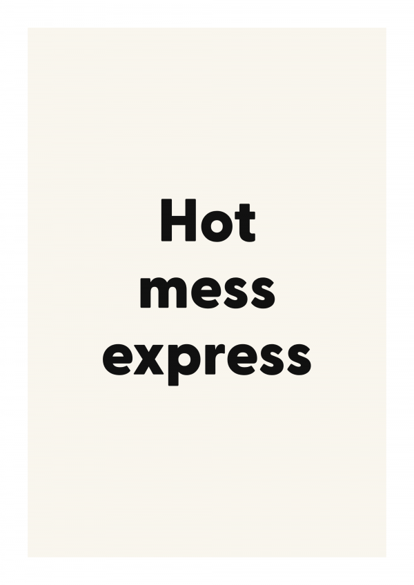 Hot mess express