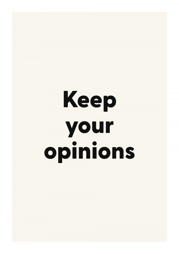 Keep your opinions