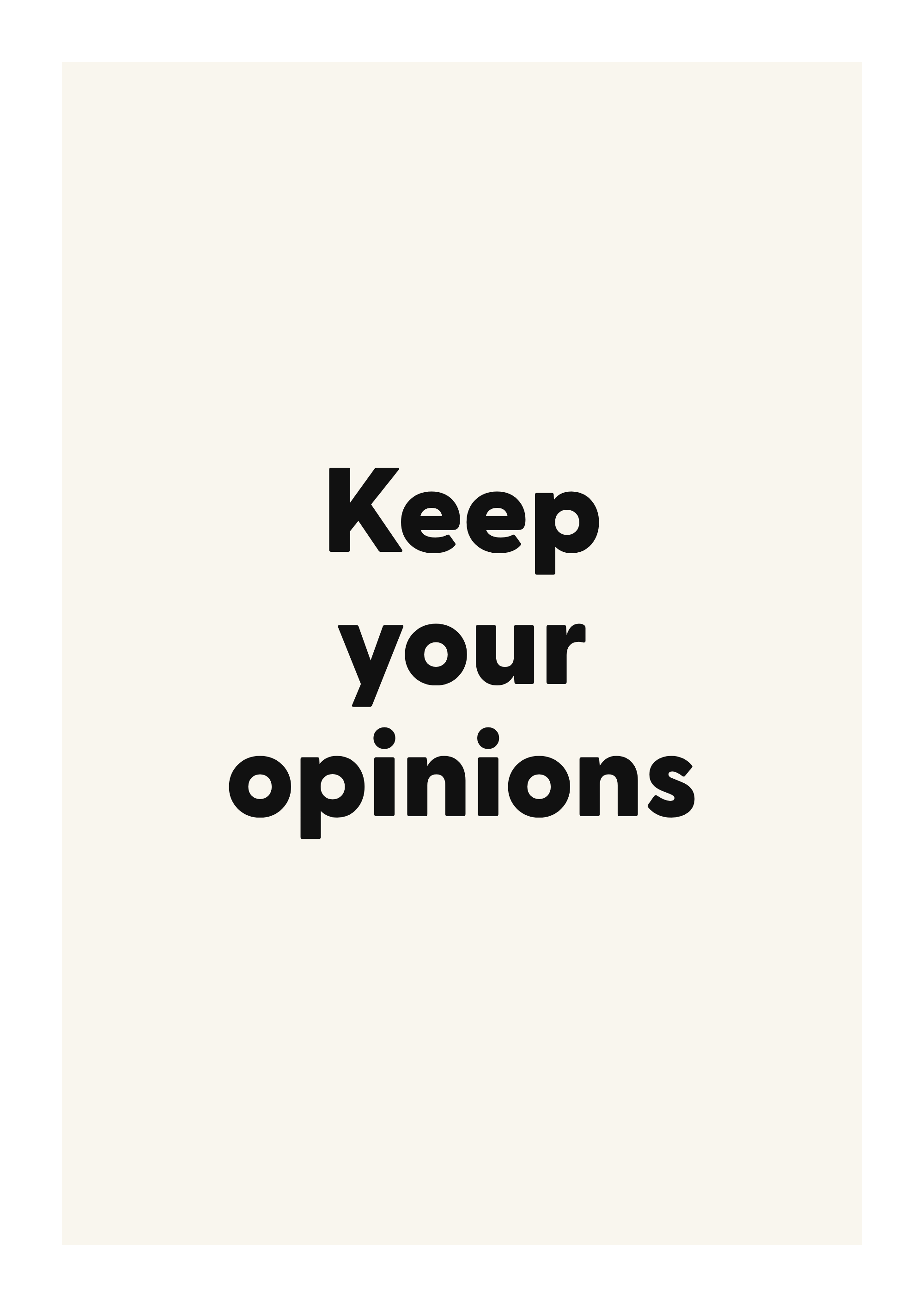 Keep your opinions