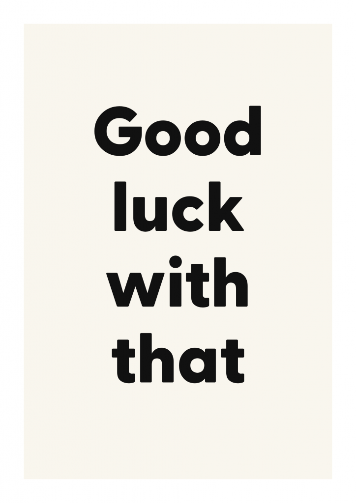 Good luck with that bold and playful quote poster with expressive typography on ivory background