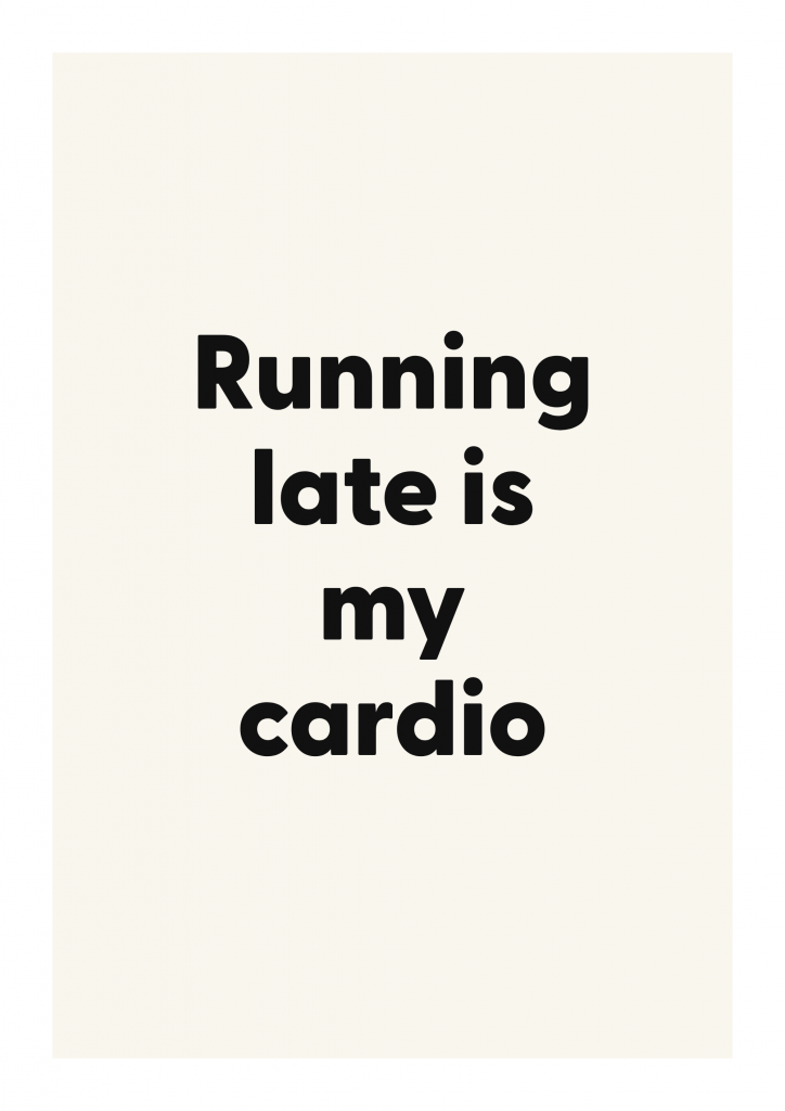 Running late is my cardio bold and playful quote poster with expressive typography on ivory background