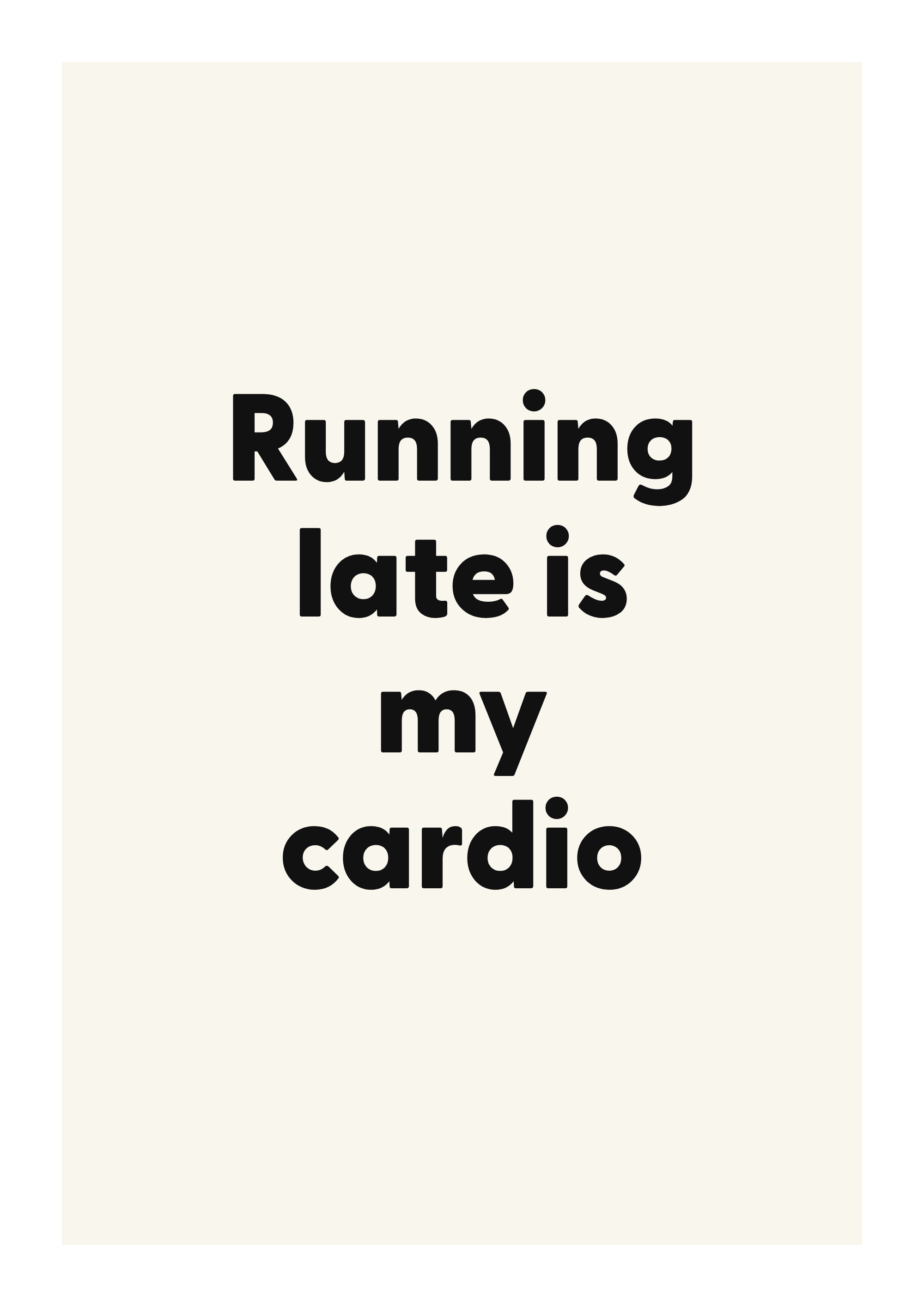 Running late is my cardio bold and playful quote poster with expressive typography on ivory background