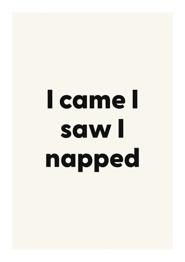 I came I saw I napped bold and playful quote poster with expressive typography on ivory background