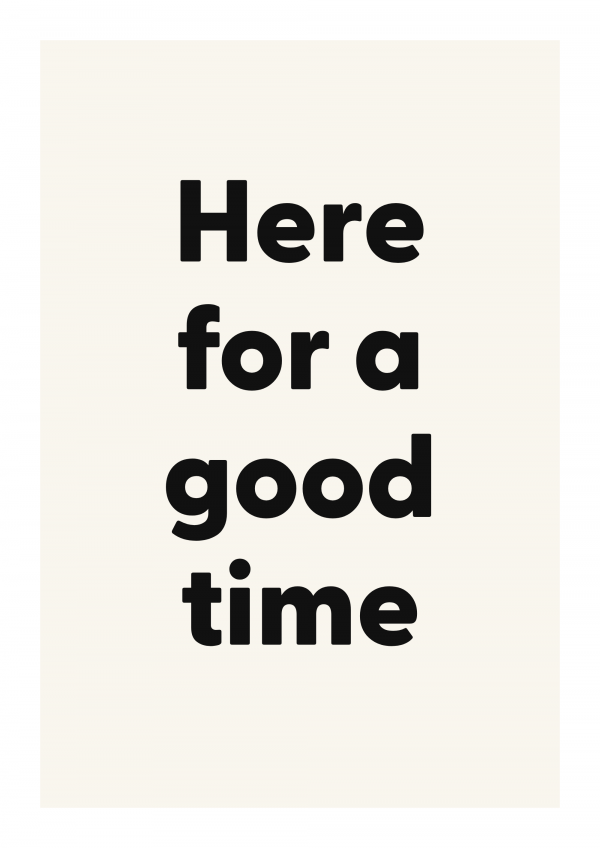 Here for a good time