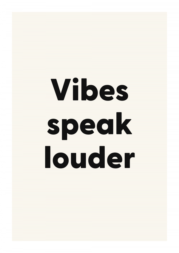 Vibes speak louder