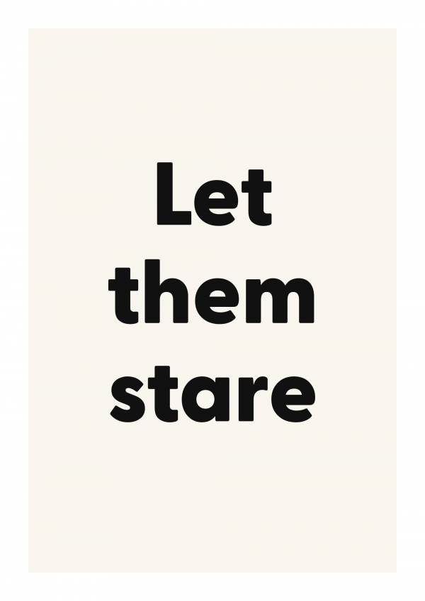 Let them stare