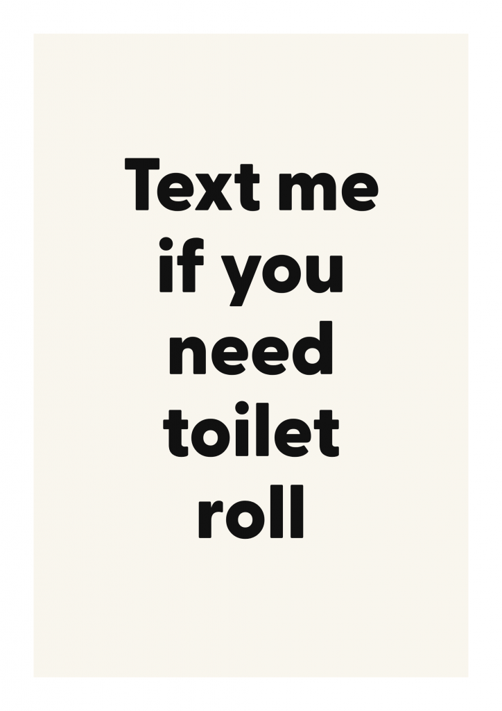 Text me if you need toilet roll