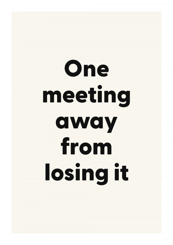 One meeting away from losing it
