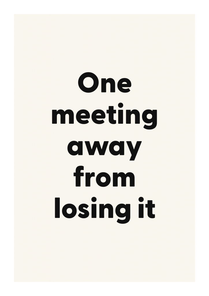 One meeting away from losing it
