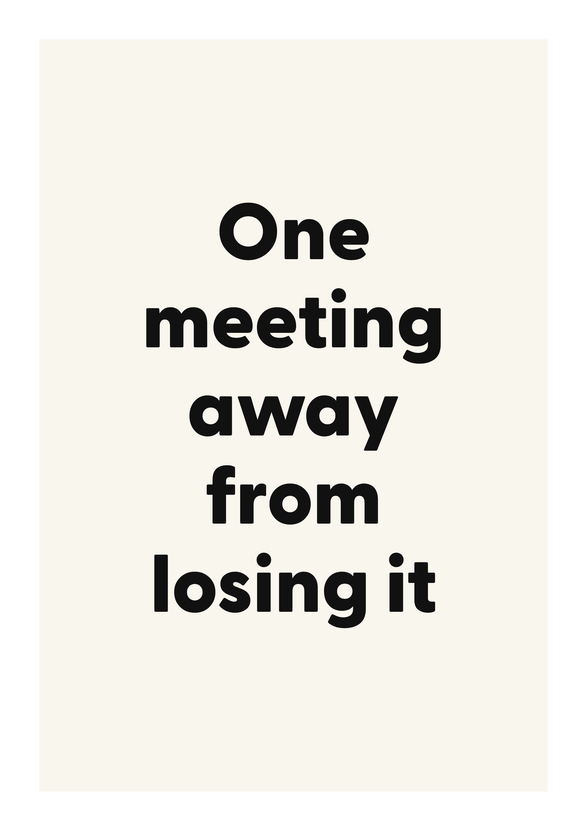 One meeting away from losing it