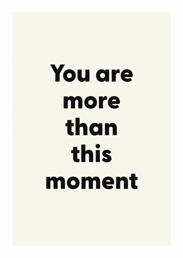 You are more than this moment