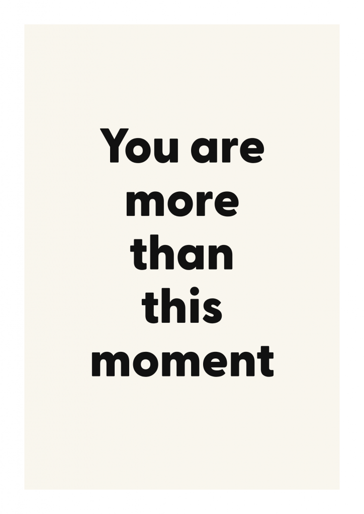 You are more than this moment