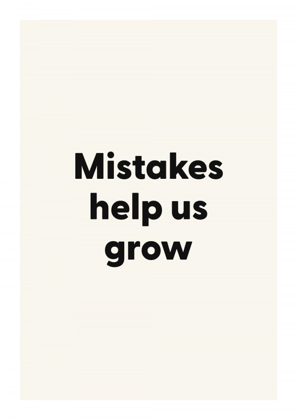 Mistakes help us grow