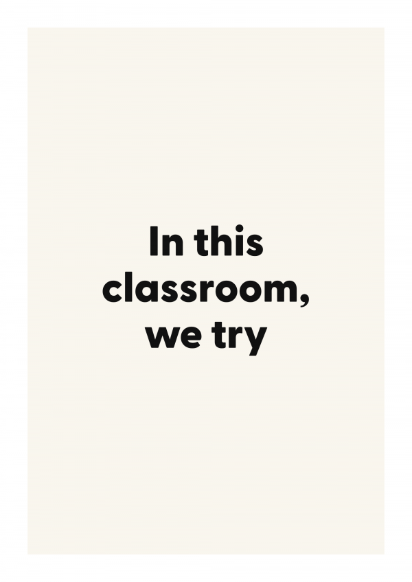 In this classroom, we try