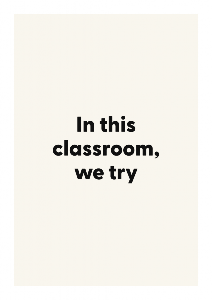In this classroom, we try