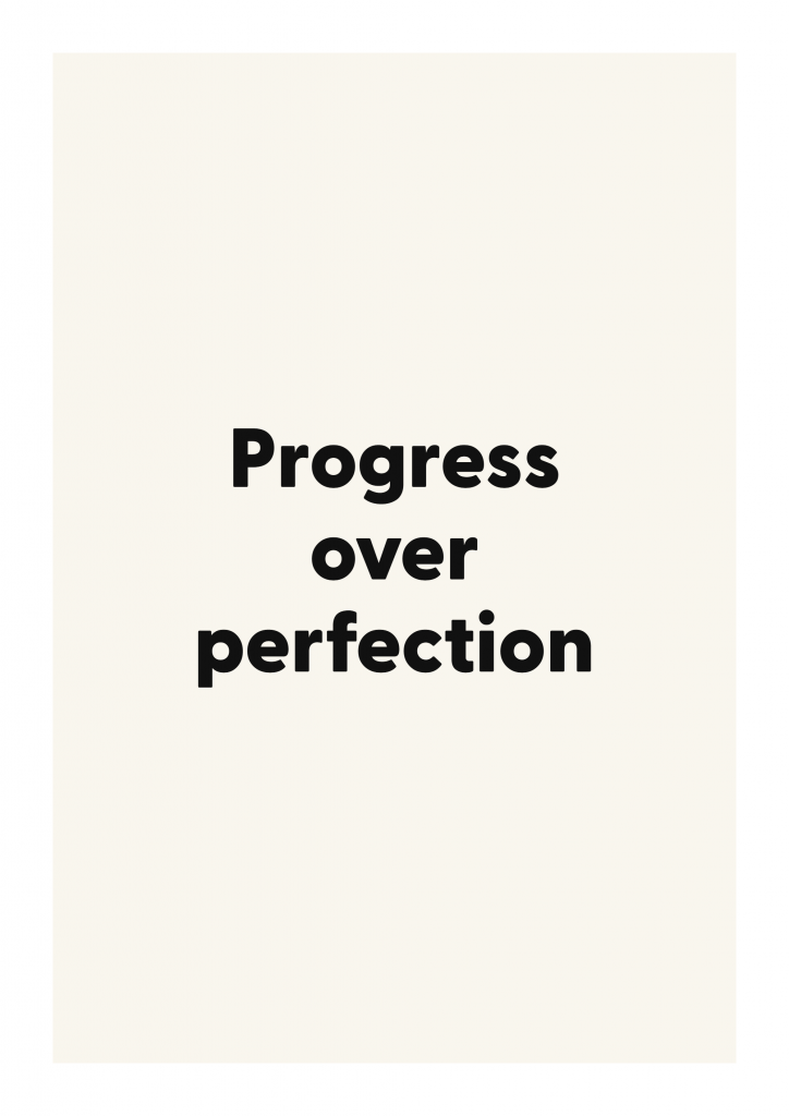 Progress over perfection