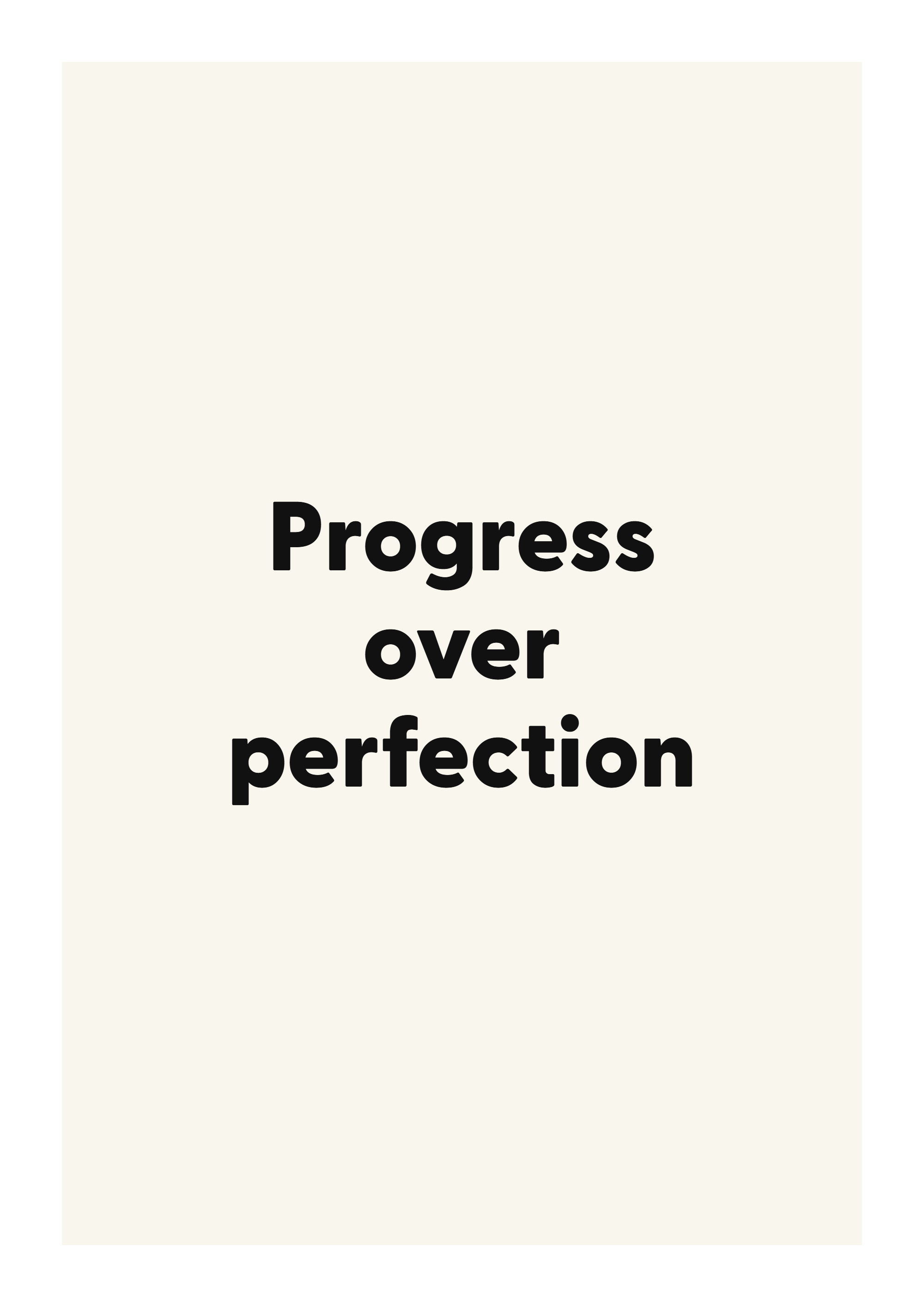 Progress over perfection
