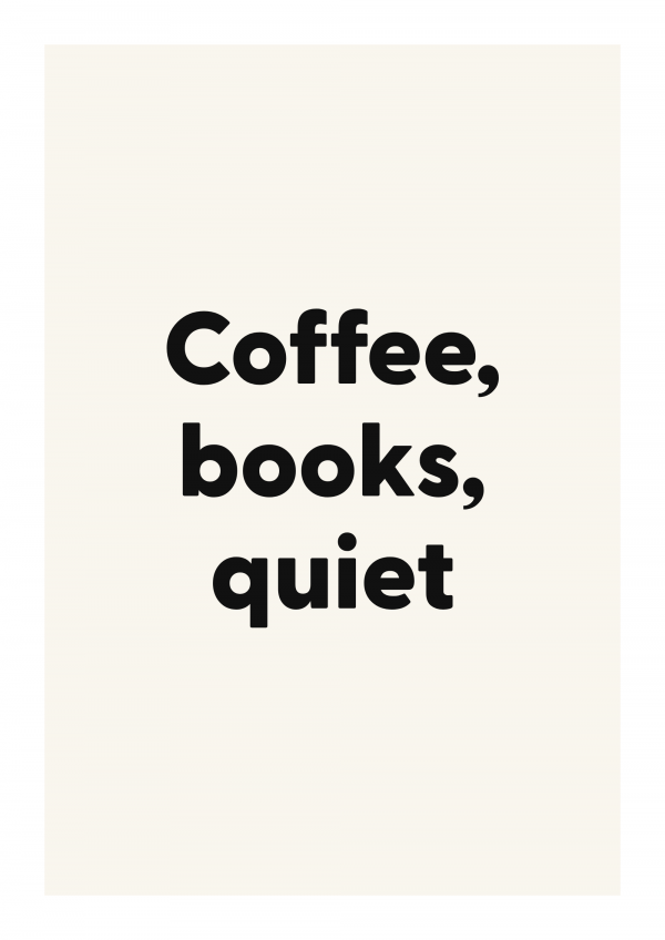Coffee, books, quiet