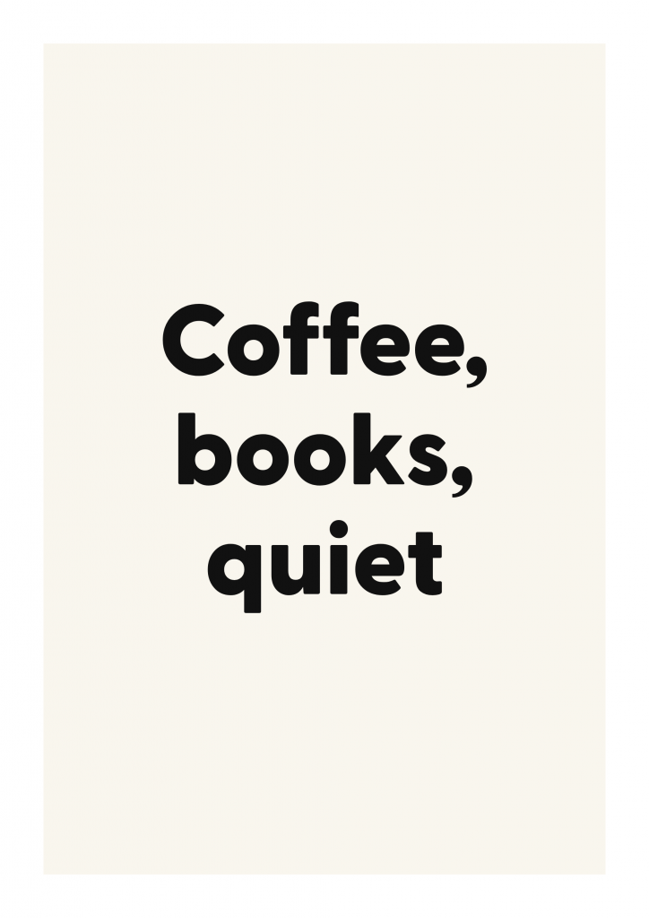 Coffee, books, quiet